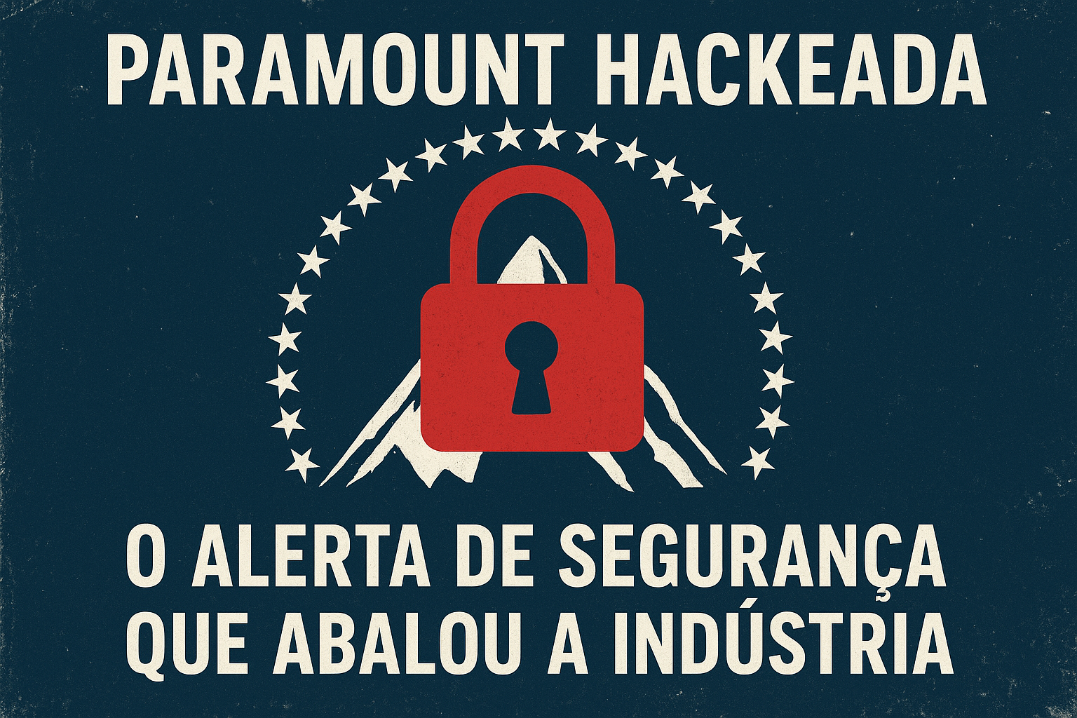 Paramount Hackeada: O Alerta de Segurança que Abalou a Indústria